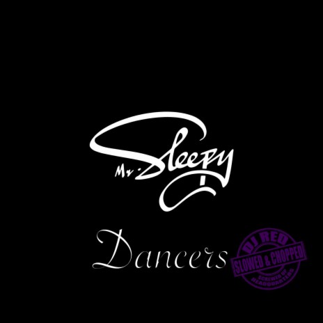 Dancers (Slowed & Chopped) ft. Mr. Sleepy | Boomplay Music