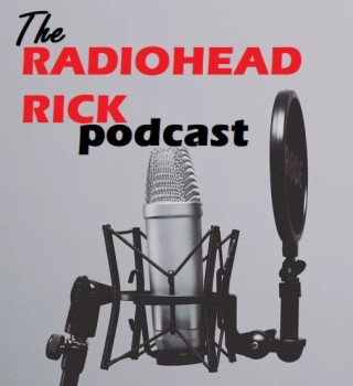 Radiohead Rick Podcast - EP4