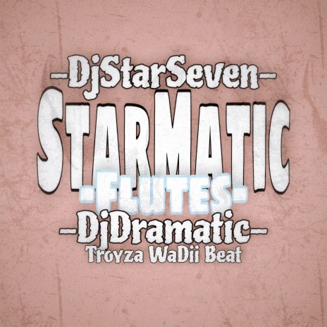 Starmatic Flutes ft. DjDramatic & Troyza | Boomplay Music