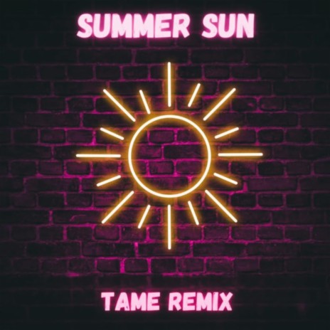 Summer Sun (TAME Remix)