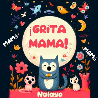 ¡GRITA MAMÁ!