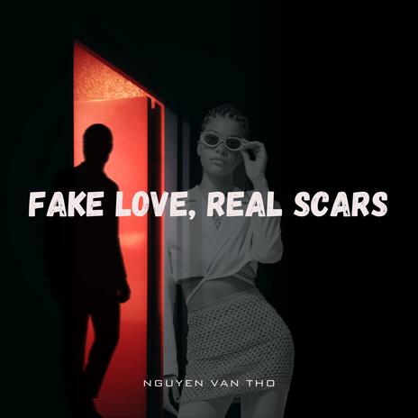 Fake Love, Real Scars | Boomplay Music