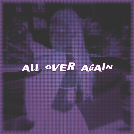 ALL OVER AGAIN | Boomplay Music