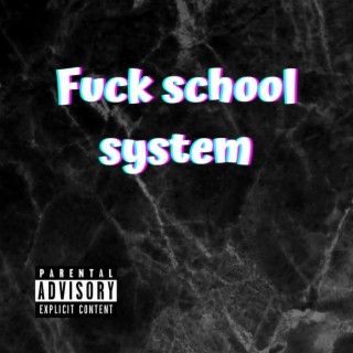 Fuck school system