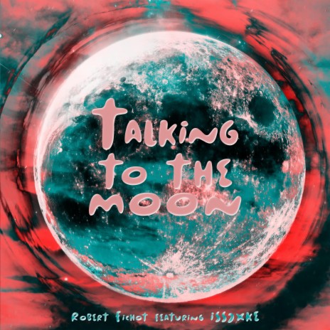 Talking to the Moon ft. Issjxke | Boomplay Music