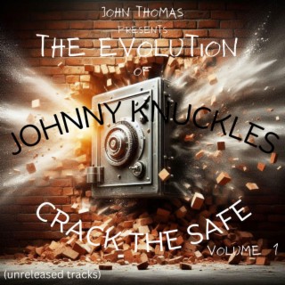 THE EVOLUTION OF JOHNNY KNUCKLES CRACK THE SAFE VOL 1