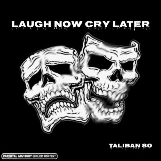 Laugh now cry later (taliban 80)