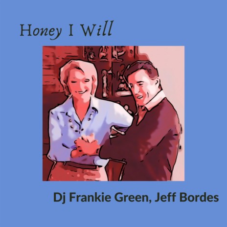 Honey I will ft. Jeff Bordes