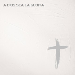 A Dios sea la gloria