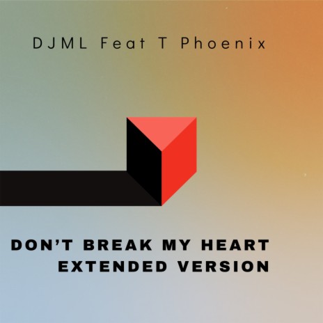 Don’t Break My Heart (Extended Version) ft. T Phoenix | Boomplay Music