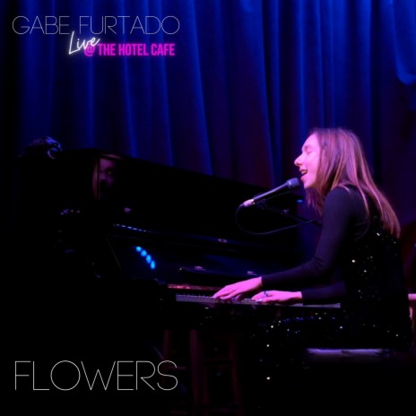 Flowers (Live at The Hotel Cafe, Hollywood, CA, 4/6/2023) | Boomplay Music
