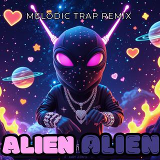 Alien Alien (Melodic Trap Remix)