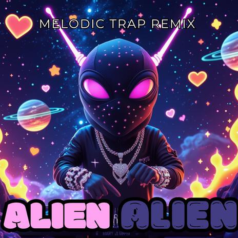 Alien Alien (Melodic Trap Remix) | Boomplay Music