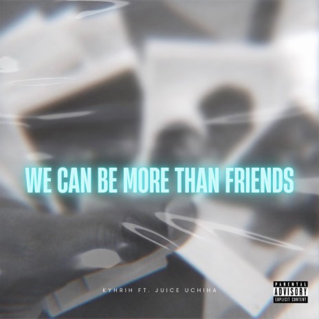 We Can Be More Then Friends ft. Juice Uchiha | Boomplay Music