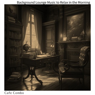 Background Lounge Music to Relax in the Morning