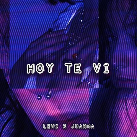 Hoy Te Vi ft. JuanMa | Boomplay Music