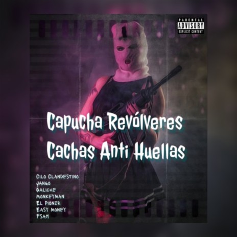 Capucha Revólveres Cachas Anti Huellas ft. el pioner, Easy Money, Fsam, Jango & Galiche | Boomplay Music