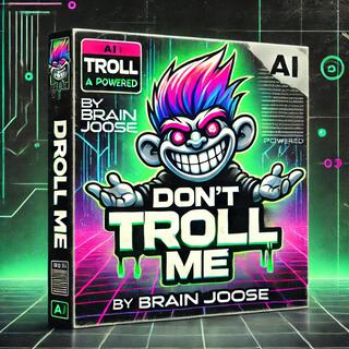 Don't Troll Me