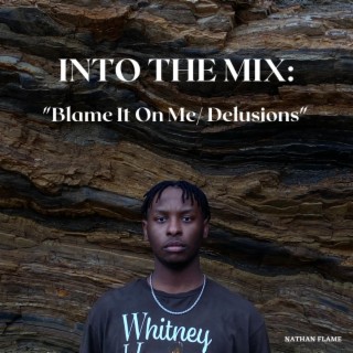 Into the Mix: Blame It On Me/ Delusions