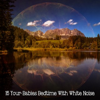 !!!! 15 Your Babies Bedtime With White Noise !!!!