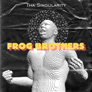 Frog Brothers (Tha Singularity)