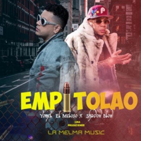 Empitolao ft. Yomel El Meloso & Shadow Blow | Boomplay Music