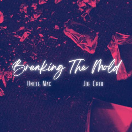 Breaking The Mold ft. Joe Crtr | Boomplay Music