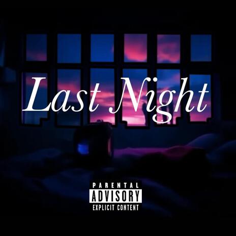 Last night | Boomplay Music