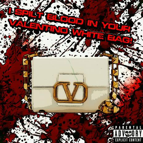 I SPILT BLOOD IN YOUR VALENTINO WHITE BAG! | Boomplay Music