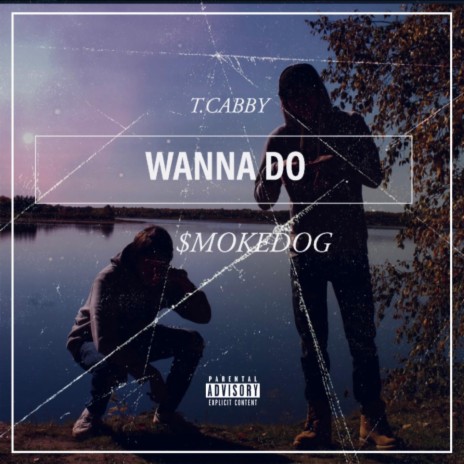 WANNA DO ft. T. Cabby & $moke Dog | Boomplay Music