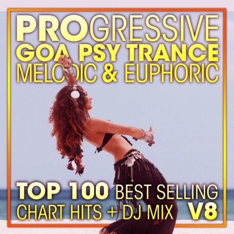 Progressive Goa Psy Trance Melodic & Euphoric Top 100 Best Selling Chart Hits V8 (2 Hr DJ Mix) ft. Goa Doc & Psytrance Network | Boomplay Music