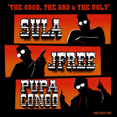 The Good, the Bad & the Ugly ft. Shala Beatz, Pupa Congo & Jfree