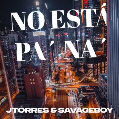 NO ESTÁ PA' NA' ft. Savageboy & Yunior Master