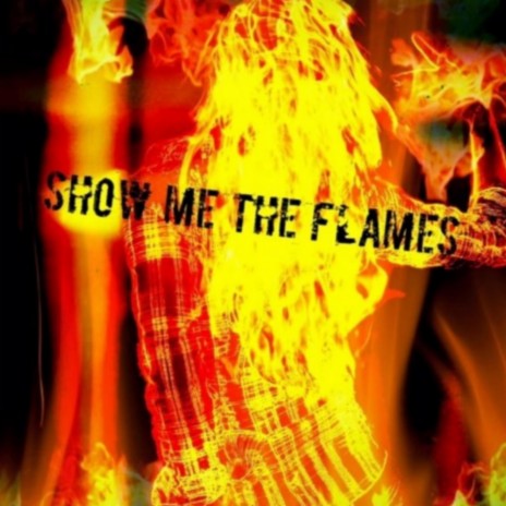 Show Me The Flames | Boomplay Music
