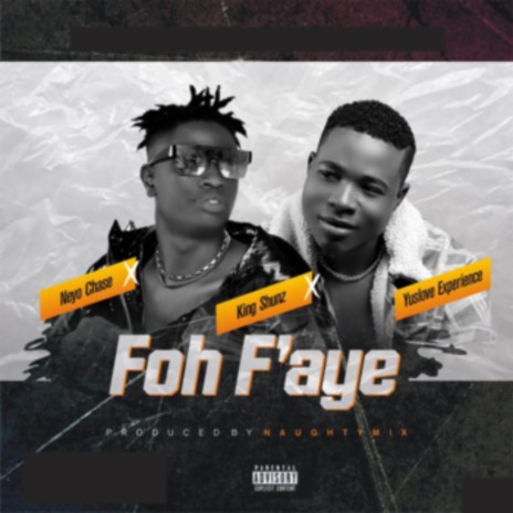 Foh F’aye ft. Neyo Chase & King Shunz | Boomplay Music