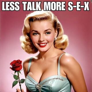 Less Talk More S-E-X