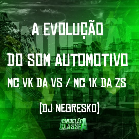 A Evolução do Som Automotivo ft. MC 1K da ZS & Dj Negresko | Boomplay Music