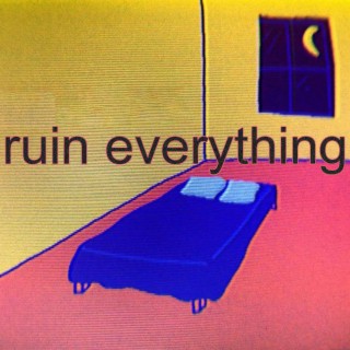 ruin everything
