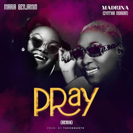 Pray (Remix) ft. Madrina fka Cynthia Morgan | Boomplay Music