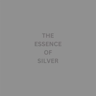 The Essence of Silver