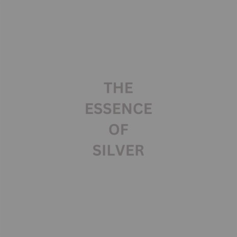 The Essence of Silver | Boomplay Music