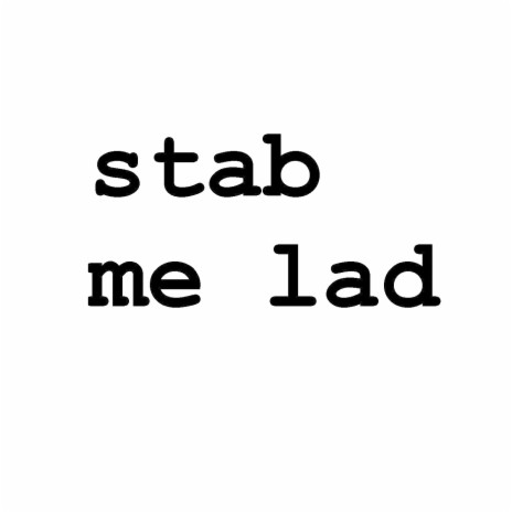 Stab Me Lad | Boomplay Music