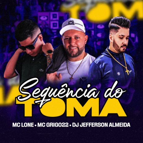 Sequência do Toma ft. Mc Grigo 22 & Dj Jefferson Almeida | Boomplay Music