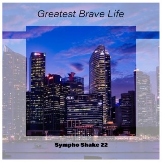 Greatest Brave Life Sympho Shake 22