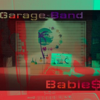 Garage Band Babie$