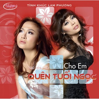 Cho Em Quên Tuổi Ngọc (Top Hits 46)