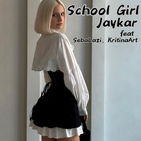 School Girl ft. SebaLazi & KritinaArt | Boomplay Music