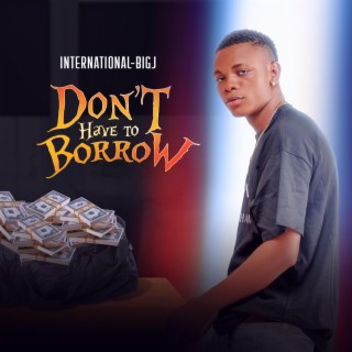 Don't have to borrow lyrics | Boomplay Music