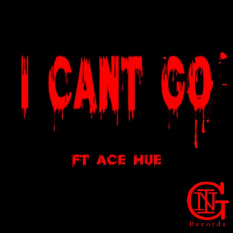 I Can't Go ft. Ace Hue | Boomplay Music