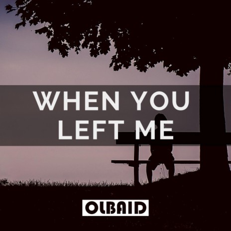 When You Left Me | Boomplay Music